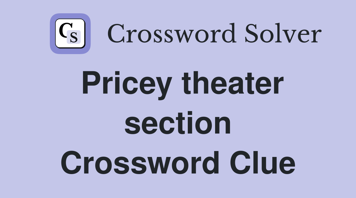 pricey-theater-section-crossword-clue-answers-crossword-solver